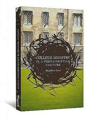 College Ministry in a Post-Christian Culture de Stephen Lutz