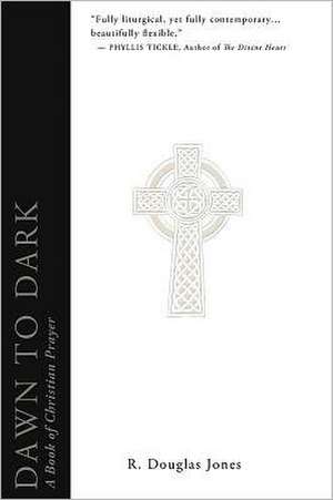 Dawn to Dark: A Book of Christian Prayer de R. Douglas Jones