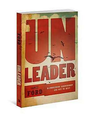 Unleader: Reimagining Leadership...and Why We Must de Lance Ford