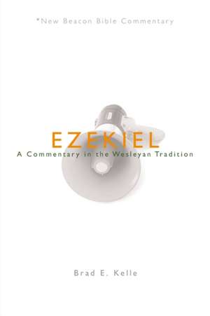 Ezekiel: A Commentary in the Wesleyan Tradition de Brad E. Kelle