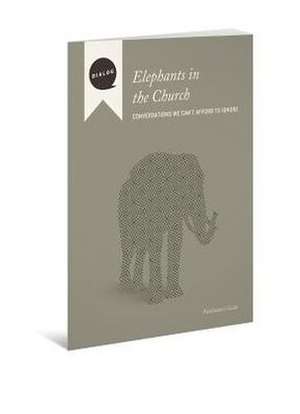 Elephants in the Church Facilitator's Guide: Conversations We Can't Afford to Ignore de Mike L. Wonch