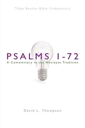 Nbbc, Psalms 1-72: A Commentary in the Wesleyan Tradition de David L. Thompson