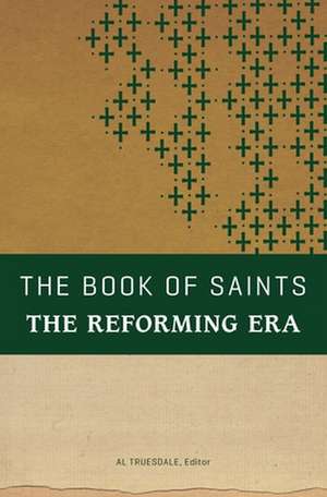 The Book of Saints: The Reforming Era de Al Truesdale