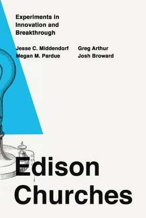 Edison Churches: Experiments in Innovation and Breakthrough de Jesse C. Middendorf