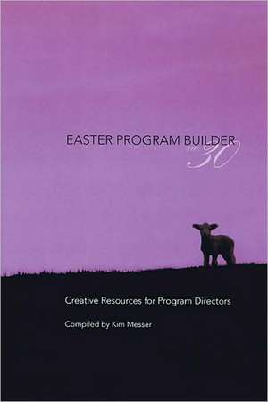 Easter Program Builder No. 30, Book: Creative Resources for Program Directors de Kimberly Messer