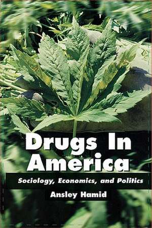 Drugs in America: Sociology, Economics, and Politics de Ansley Hamid