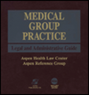 Medical Group Practice Legal and Administrative Guide de Aspen Health Law and Compliance Center