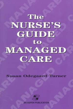 Nurse's Guide to Managed Care de Susan Odegaard Turner