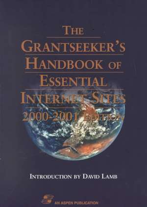 The Grantseeker's Handbook of Essential Internet Sites, 2000-2001 Edition de Jacqueline Ferguson