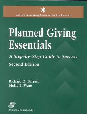 Planned Giving Essentials, 2nd Edition: A Step-By-Step Guide to Success de Richard D. Barrett