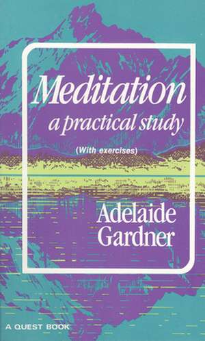 Meditation: A Practical Study de Adelaide Gardner