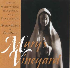 Mary's Vineyard: Daily Meditations, Readings, and Revelations de Andrew Harvey