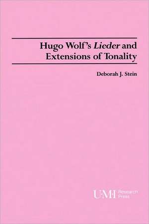 Hugo Wolf`s Lieder and Extensions of Tonality de Deborah J Stein