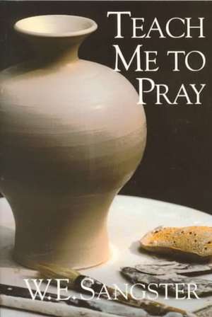 Teach Me to Pray de William E. Sangster