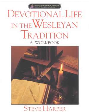 Devotional Life in the Wesleyan Tradition de Anita O. Fenstermacher