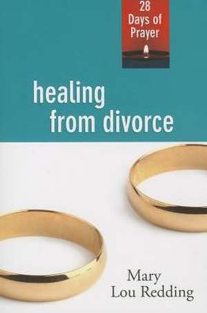 Healing from Divorce: 28 Days of Prayer de Mary Lou Redding