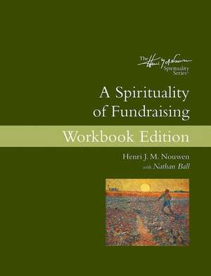 A Spirituality of Fundraising Workbook Edition de Henri J. M. Nouwen