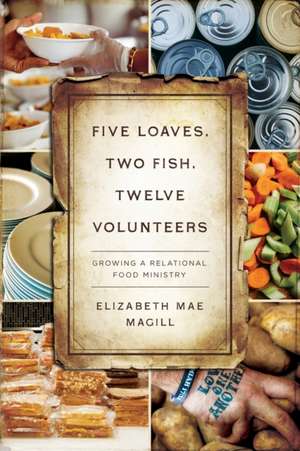 Five Loaves, Two Fish, Twelve Volunteers de Elizabeth Mae Magill