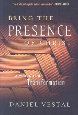 Being the Presence of Christ: A Vision for Transformation de Daniel Vestal