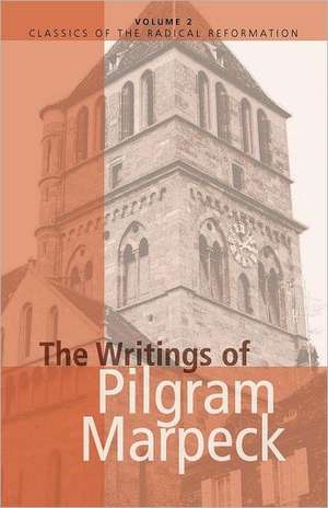 The Writings of Pilgram Marpeck de Pilgram Marbeck