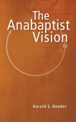 The Anabaptist Vision de Harold S. Bender