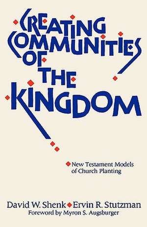 Creating Communities of the Kingdom: New Testament Models of Church Planting de David W. Shenk