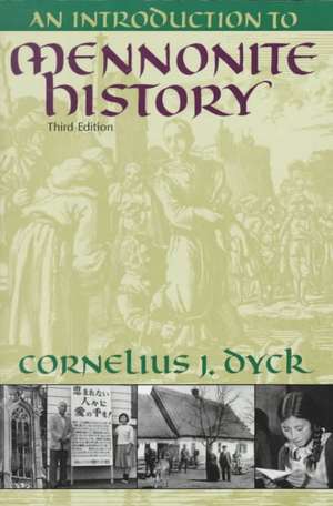 Introduction to Mennonite History: A Popular History of the Anabaptists and the Mennonites (Revised) de Cornelius J. Dyck