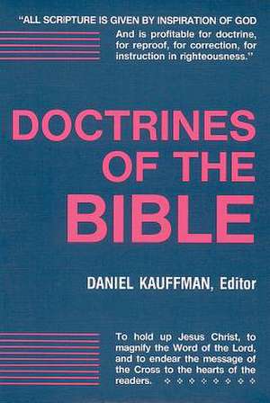 Doctrines of the Bible: A Brief Discussion of the Teachings of God's Word de Daniel Kauffman