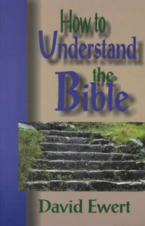 How to Understand the Bible de David Ewert