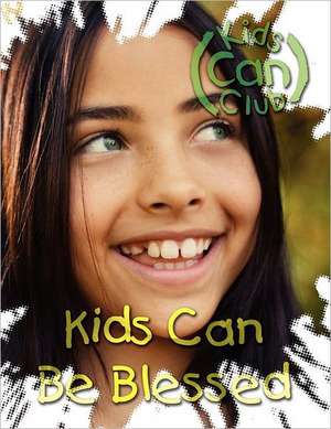 Kids Can Be Blessed de Mary Ann Weber