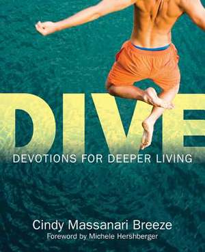 Dive: Devotions for Deeper Living de Cindy Breeze