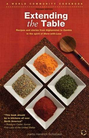 Extending the Table: Recipes and Stories from Afghanistan to Zambia in the Spirit of More-With-Less de Joetta Handrich Schlabach