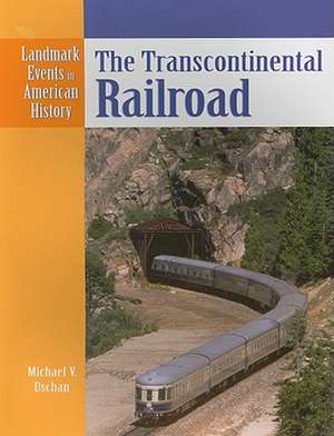 The Transcontinental Railroad de Michael V. Uschan