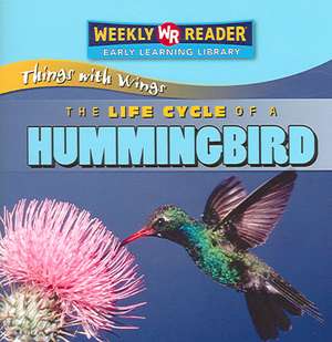 The Life Cycle of a Hummingbird de JoAnn Early Macken