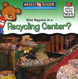 What Happens at a Recycling Center? de Kathleen Pohl