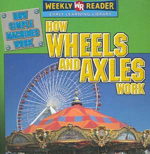 How Wheels and Axles Work de Jim Mezzanotte