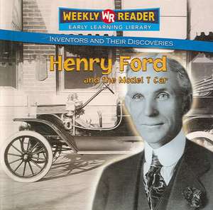 Henry Ford and the Model T Car de Monica L. Rausch