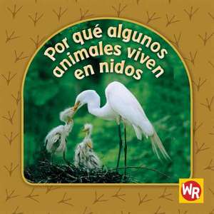 Por Que Algunos Animales Viven en Nidos = Why Animals Live in Nests de Valerie J. Weber