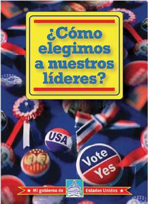 Como Elegimos A Nuestros Lideres? = How Do We Elect Our Leaders? de William David Thomas