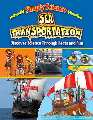 Sea Transportation: Discover Science Through Facts and Fun de Gerry Bailey