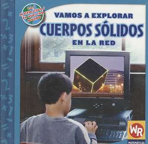 Vamos A Explorar Cuerpos Solidos en la Red = Exploring Solid Figures on the Web de Linda Bussell