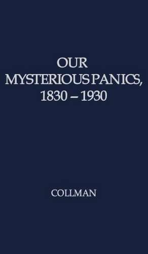 Our Mysterious Panics: A Story of Events and the Men Involved de Charles Albert Collman