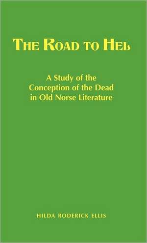 The Road to Hel: A Study of the Conception of the Dead in Old Norse Literature de Hilda R. Ellis