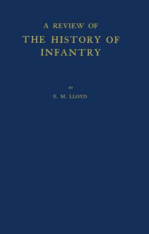 A Review of the History of Infantry de Ernest M. Lloyd