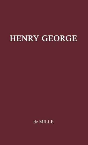 Henry George, Citizen of the World de Anna Angela De Mille