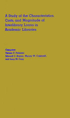 A Study of the Characteristics, Costs, and Magnitude of Interlibrary Loans in Academic Libraries de Vernon E. Palmour