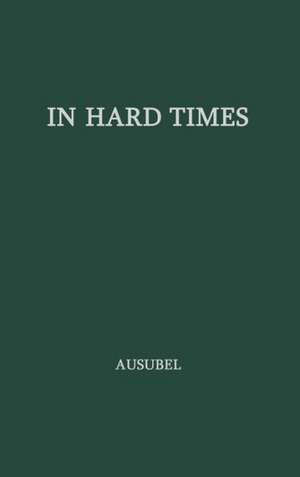 In Hard Times: Reformers Among the Late Victorians de Herman Ausubel