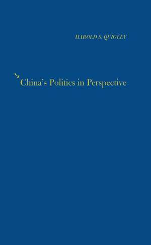 China's Politics in Perspective. de Harold Scott Quigley