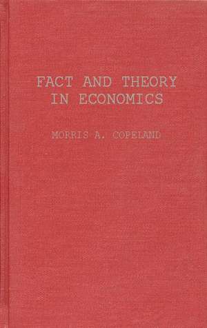 Fact and Theory in Economics: Collected Papers de Morris Albert Copeland