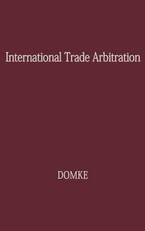 International Trade Arbitration: A Road to World-Wide Cooperation de Unknown